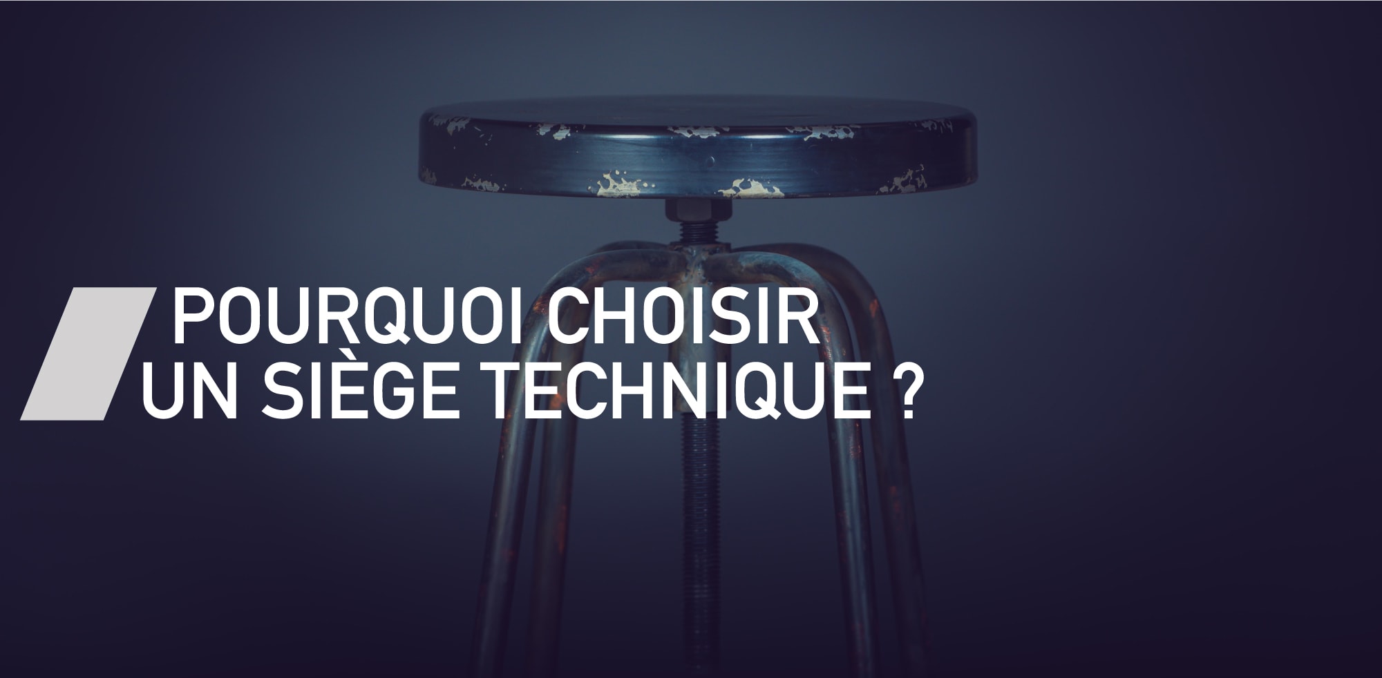 Pourquoi choisir un siège technique ?