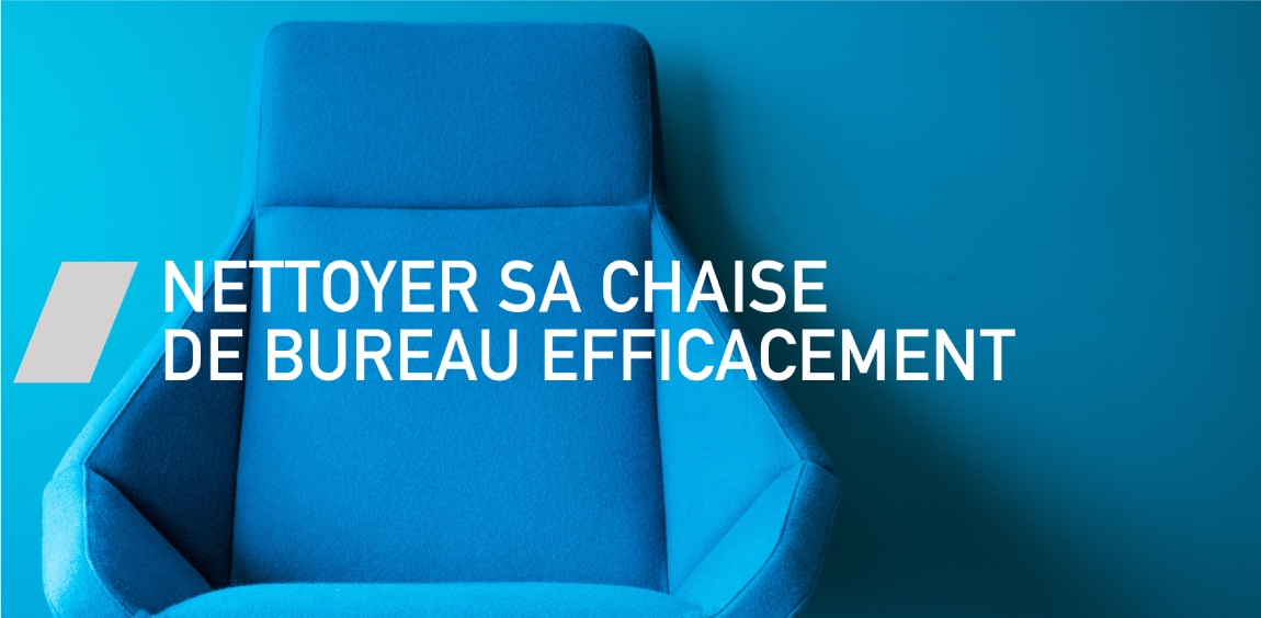 Nettoyer sa chaise de bureau efficacement