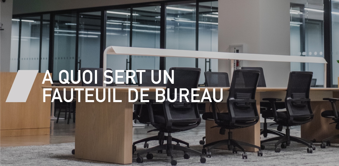 A quoi sert un fauteuil de bureau