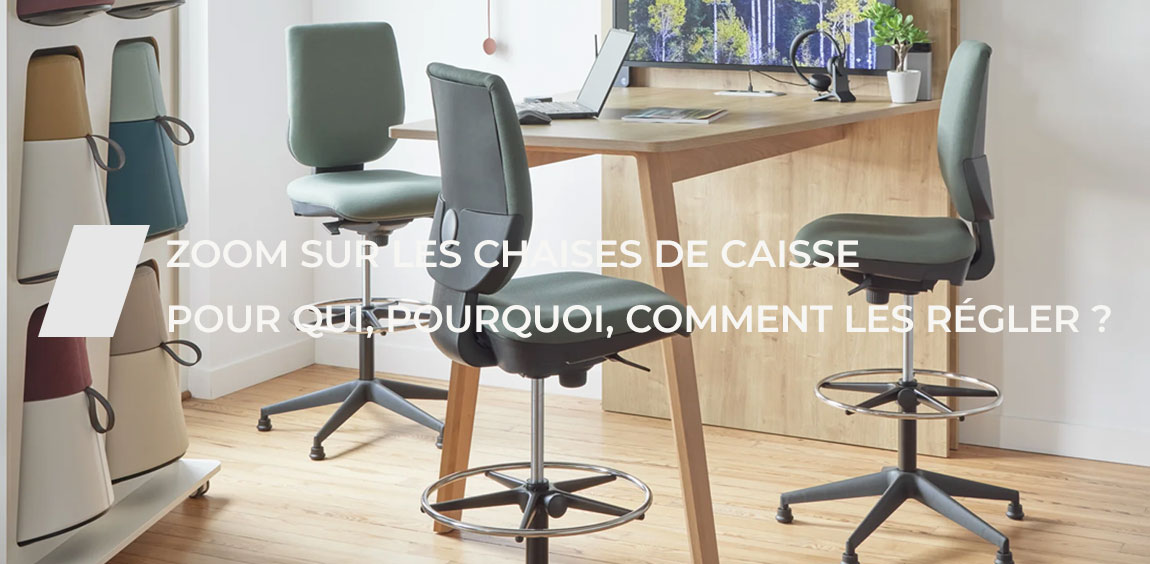 Zoom sur les chaises de caisse : pour qui, pourquoi, comment les régler ?